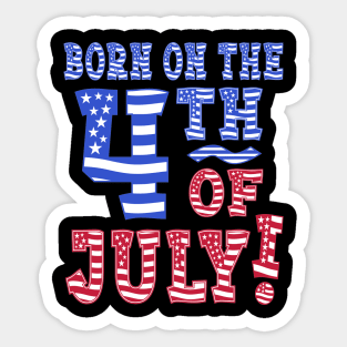 Born On The 4th Of July! Sticker